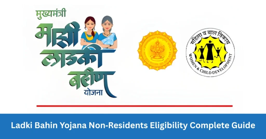 Ladki Bahin Yojana Non‑Residents Eligibility Complete Guide