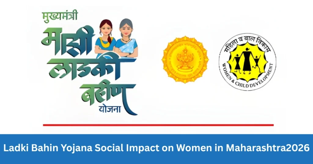 Ladki Bahin Yojana Social Impact on Women in Maharashtra2026