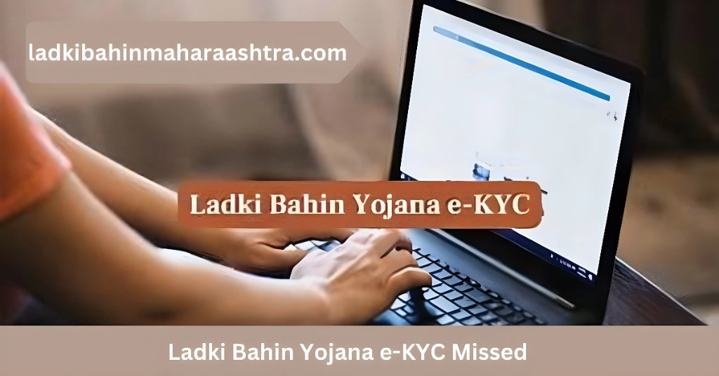 Ladki Bahin Yojana e-KYC Missed